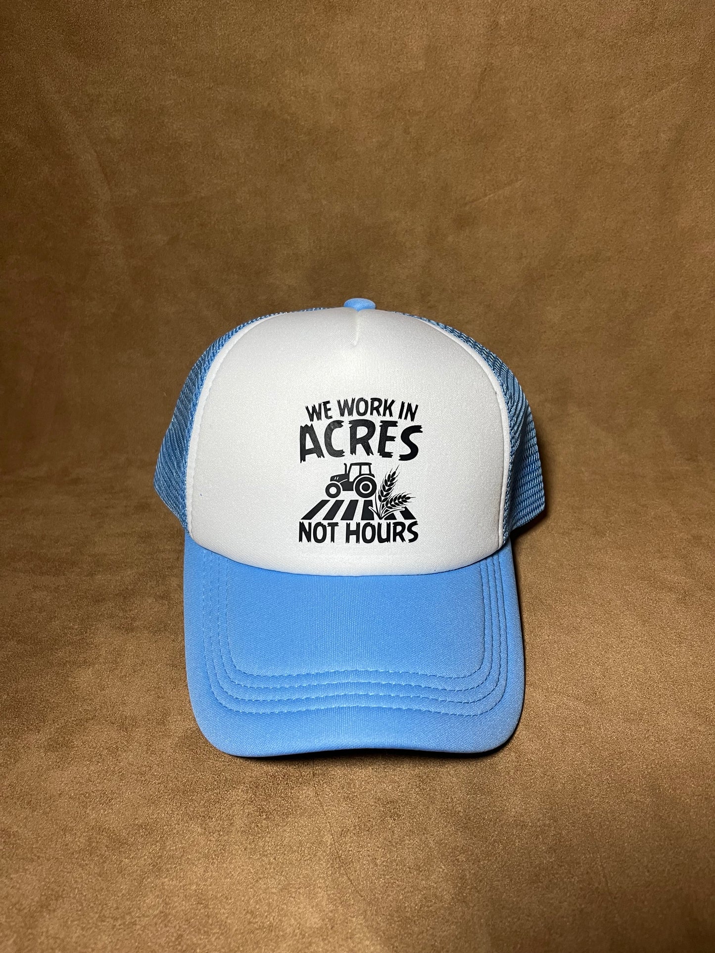 We Work in Acres Not Hours Trucker Cap