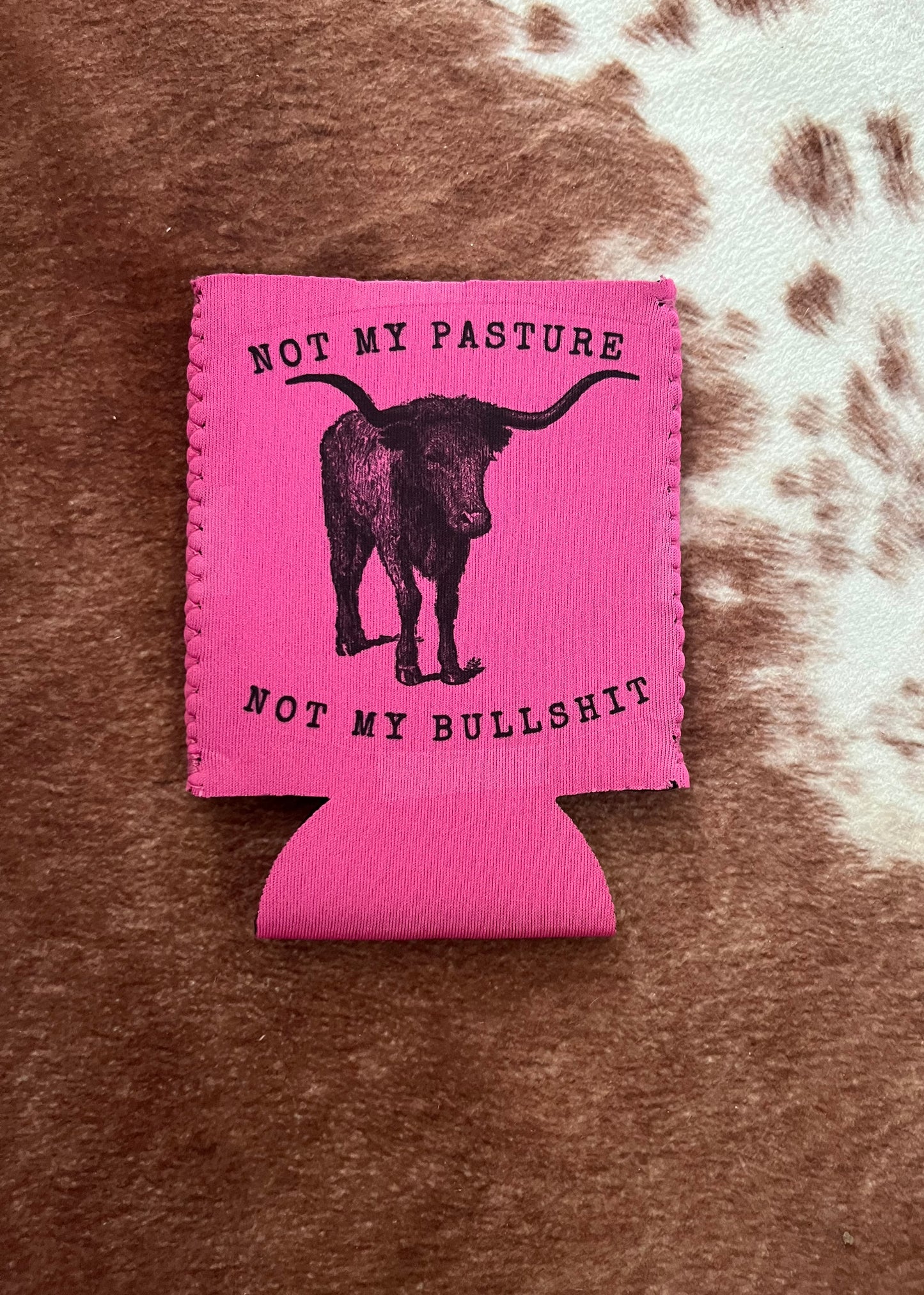 Not My Pasture Not My Bullshit Pink Koozie