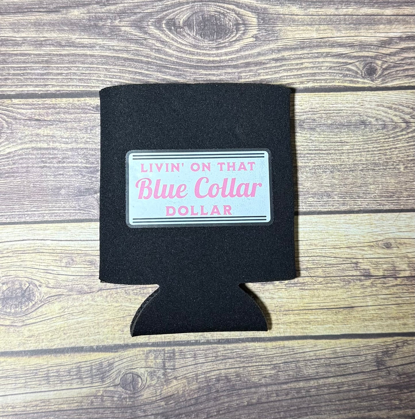Livin’ on that Blue Collar Dollar Koozie
