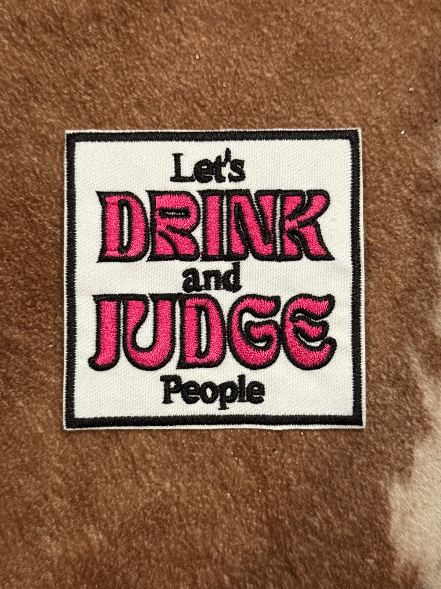 Let’s Drink and Judge People Iron on Patch