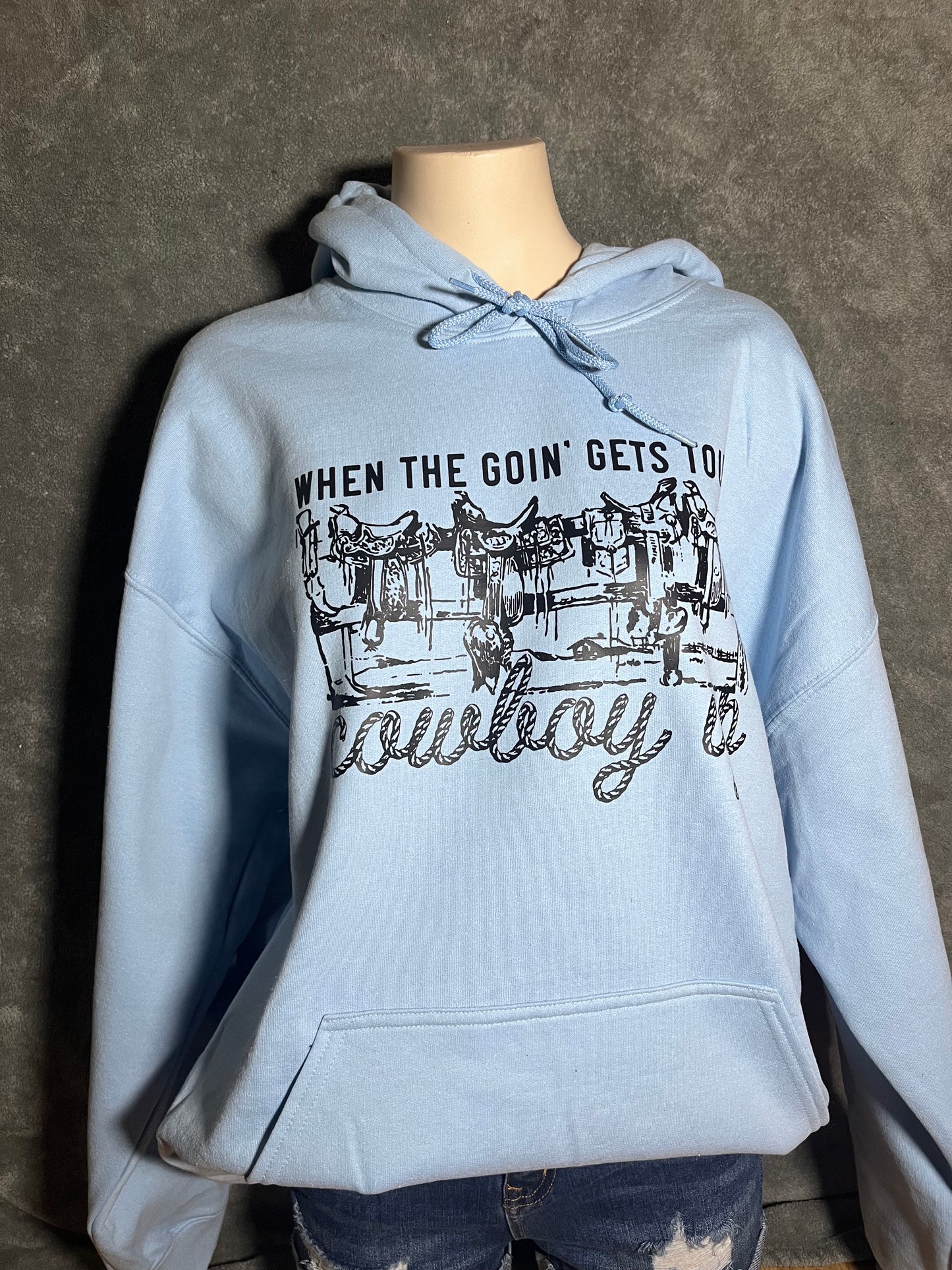 When the Going Gets Tough Cowboy Up Hoodie (Made to Order)