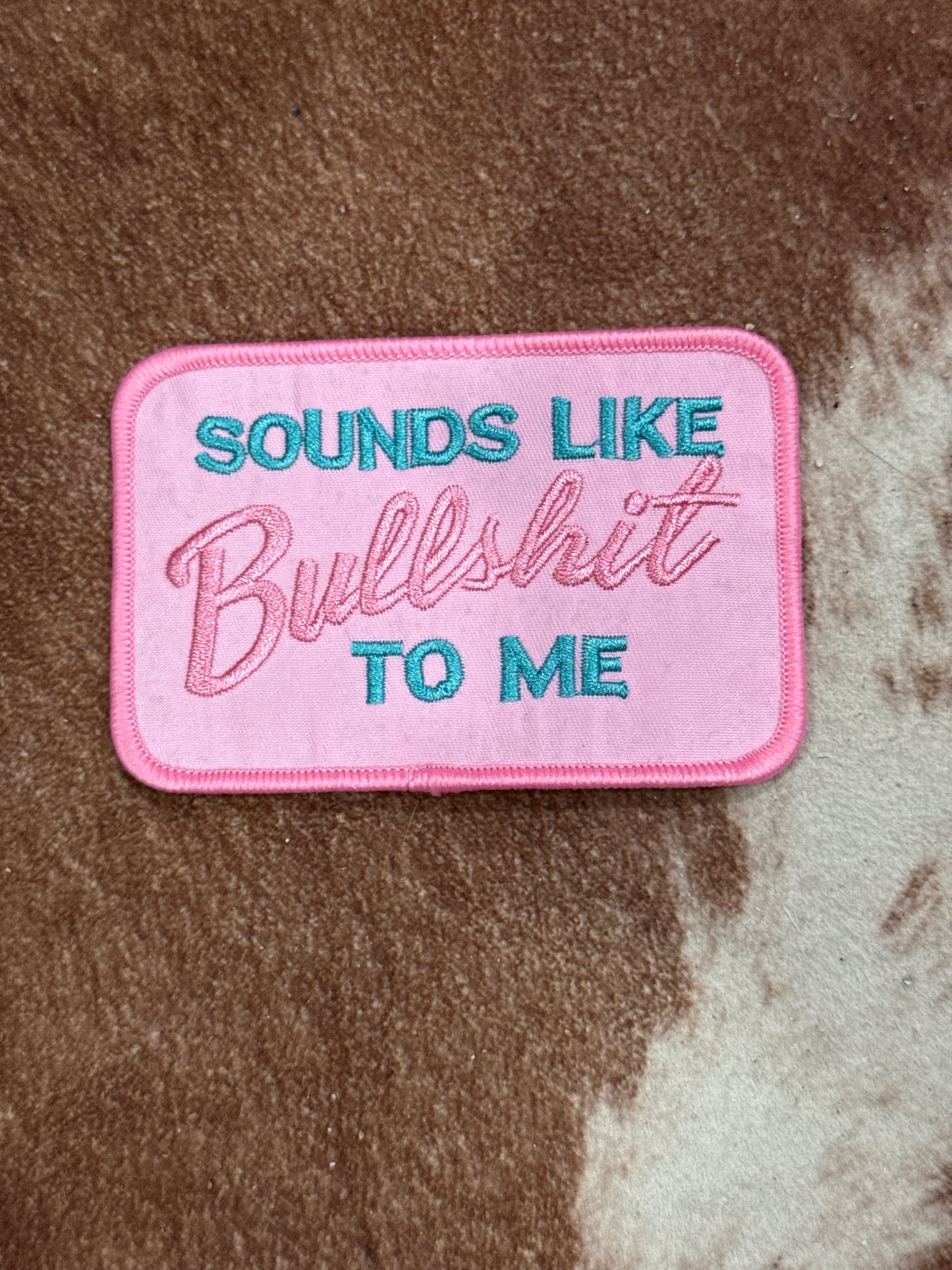 Sounds Like Bullshit to Me Iron on Patch