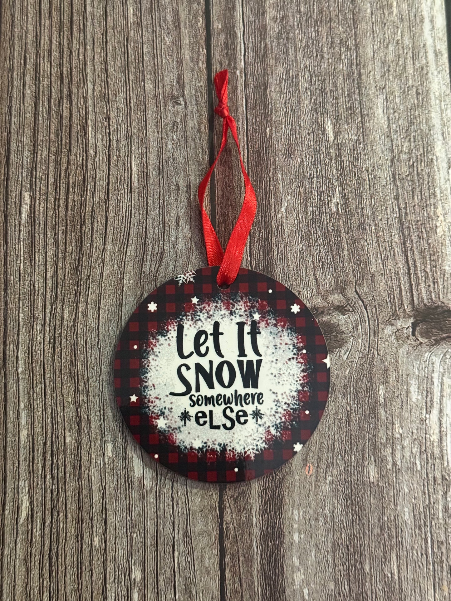 Let it Snow Somewhere Else Ornament