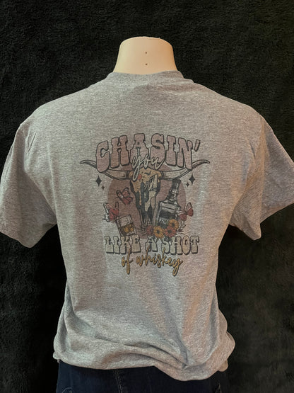 Chasin' You Like a Shot of Whiskey T-shirt (Made to Order)